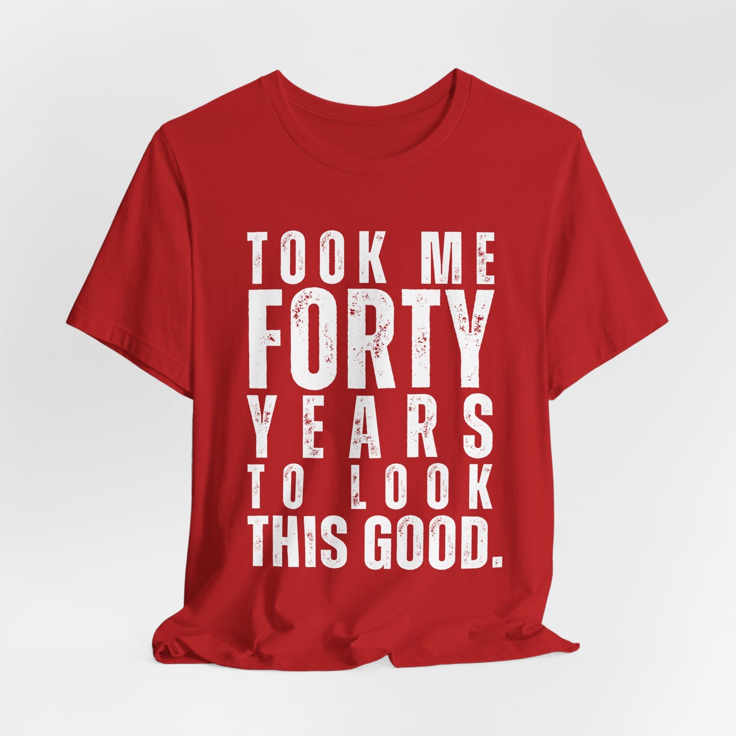 "Took Me Forty Years to Look This Good"