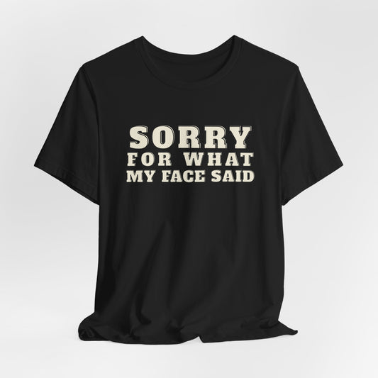 Sorry For What My Face Said