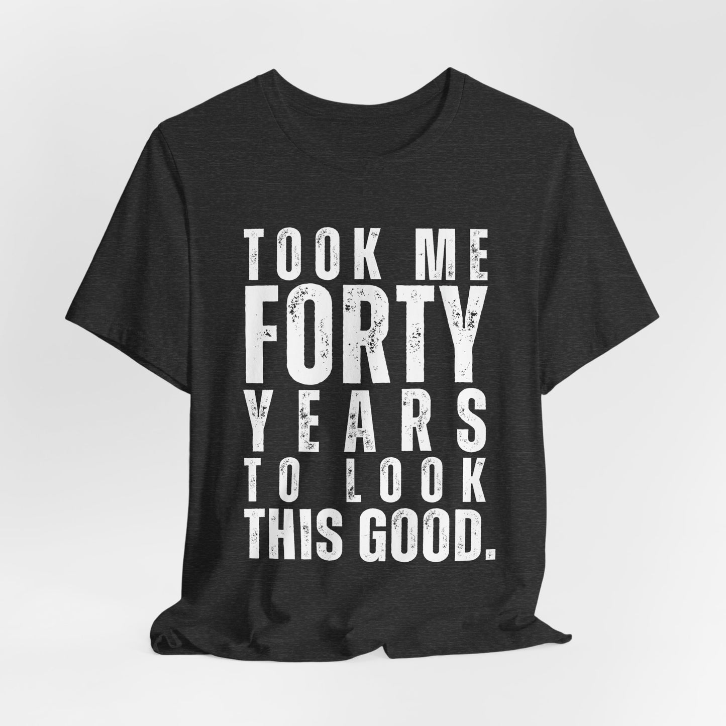 "Took Me Forty Years to Look This Good"