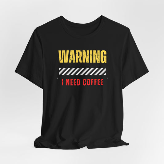 WARNING: I NEED COFFEE