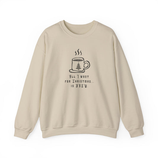 AlI Want For Christmas... is Brew Crewneck Sweatshirt