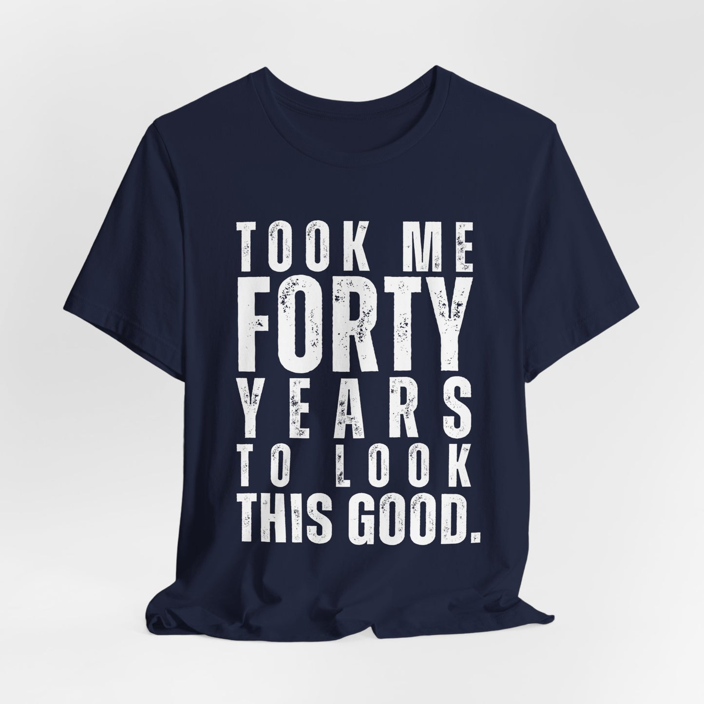 "Took Me Forty Years to Look This Good"