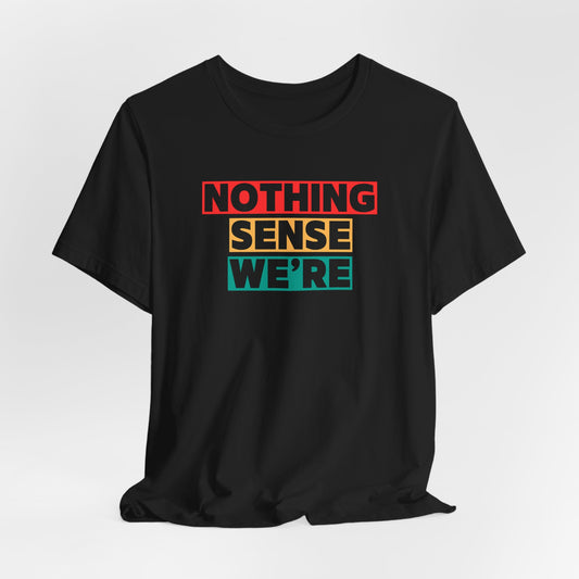NOTHING - SENSE- WE'RE